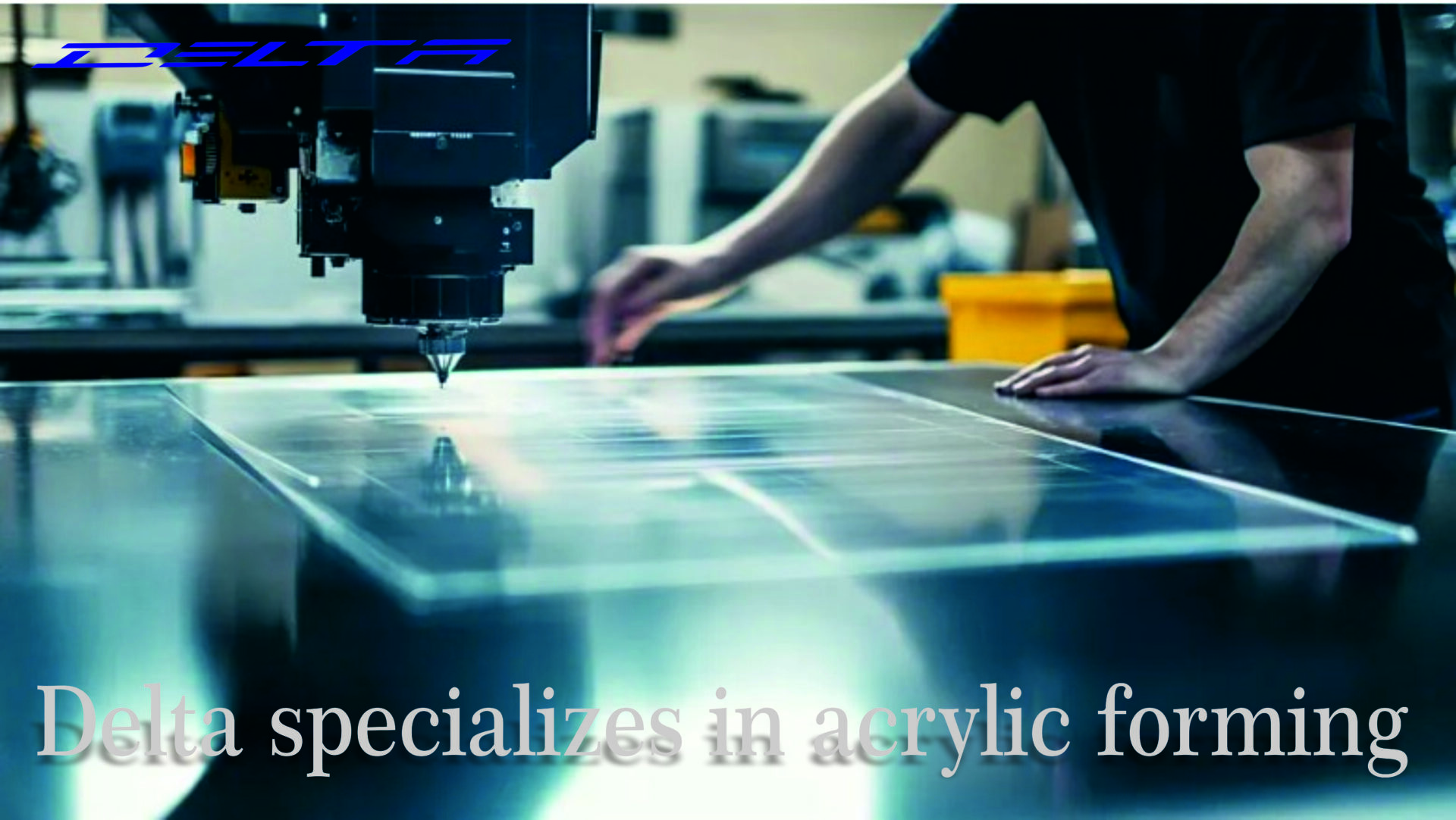 Delta specializes in acrylic forming